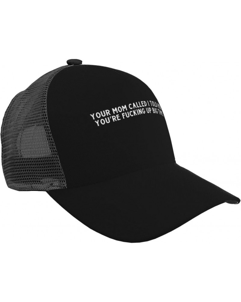 Unisex Baseball Hats Adjustable Your Mom Called I Told Her You're Fucking Up Big Time Mesh Trucker Cap Classic Dad Hat Black ...