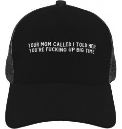 Unisex Baseball Hats Adjustable Your Mom Called I Told Her You're Fucking Up Big Time Mesh Trucker Cap Classic Dad Hat Black ...