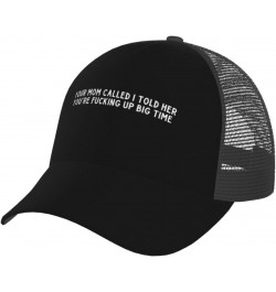 Unisex Baseball Hats Adjustable Your Mom Called I Told Her You're Fucking Up Big Time Mesh Trucker Cap Classic Dad Hat Black ...