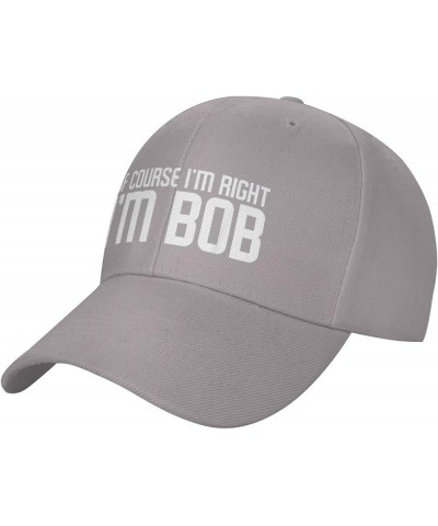 of Course I'm Right I'm Bob Hat Funny Bob Sayings Hat Baseball Cap Trucker Hat Dad Hat for Men Women Gray $9.95 Baseball Caps