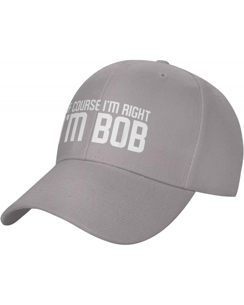 of Course I'm Right I'm Bob Hat Funny Bob Sayings Hat Baseball Cap Trucker Hat Dad Hat for Men Women Gray $9.95 Baseball Caps