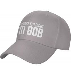 of Course I'm Right I'm Bob Hat Funny Bob Sayings Hat Baseball Cap Trucker Hat Dad Hat for Men Women Gray $9.95 Baseball Caps