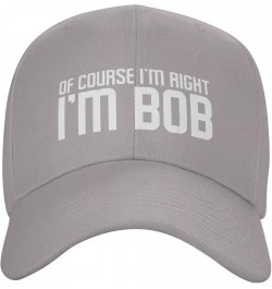 of Course I'm Right I'm Bob Hat Funny Bob Sayings Hat Baseball Cap Trucker Hat Dad Hat for Men Women Gray $9.95 Baseball Caps