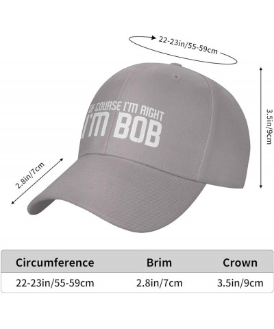 of Course I'm Right I'm Bob Hat Funny Bob Sayings Hat Baseball Cap Trucker Hat Dad Hat for Men Women Gray $9.95 Baseball Caps