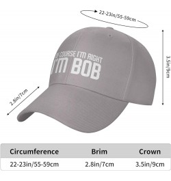 of Course I'm Right I'm Bob Hat Funny Bob Sayings Hat Baseball Cap Trucker Hat Dad Hat for Men Women Gray $9.95 Baseball Caps