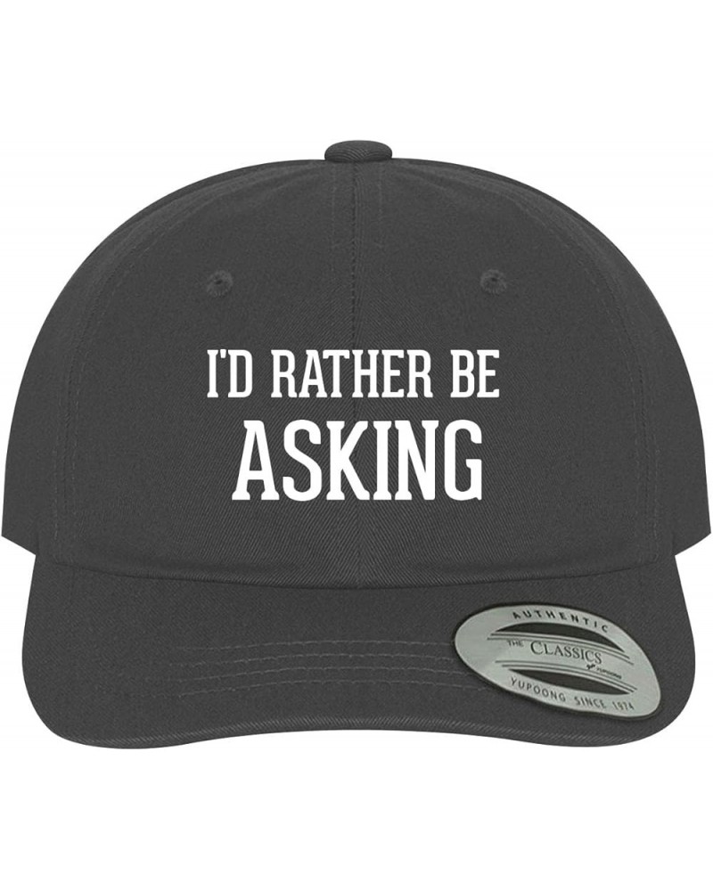 I'd Rather Be Asking - Soft Dad Hat Baseball Cap Dark Grey $17.45 Baseball Caps