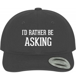 I'd Rather Be Asking - Soft Dad Hat Baseball Cap Dark Grey $17.45 Baseball Caps