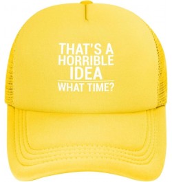 That's A Horrible Idea What Time Funny Trucker Hat Women Mesh Baseball Cap Sun Hat Cowboy hat Men Dad Hat Black Yellow $10.49...