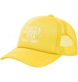 That's A Horrible Idea What Time Funny Trucker Hat Women Mesh Baseball Cap Sun Hat Cowboy hat Men Dad Hat Black Yellow $10.49...