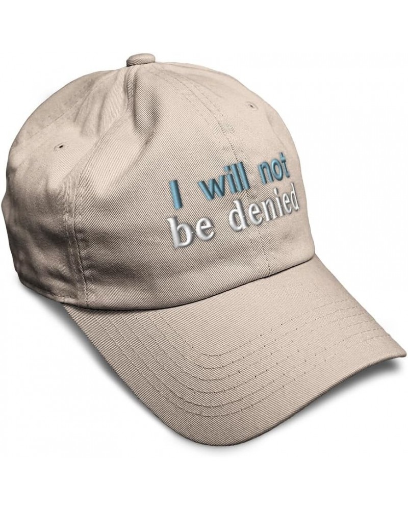 Soft Baseball Cap I Will Not Be Denied Cotton Dad Hats for Men & Women Stone $14.00 Baseball Caps