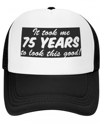 It Took Me 75 Years to Look This Good Trucker Hat Women Mesh Baseball Cap Cowboy Hat Men Dad Hat Snapback Hat Black Black $9....