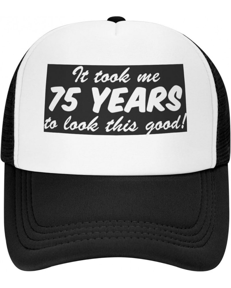 It Took Me 75 Years to Look This Good Trucker Hat Women Mesh Baseball Cap Cowboy Hat Men Dad Hat Snapback Hat Black Black $9....