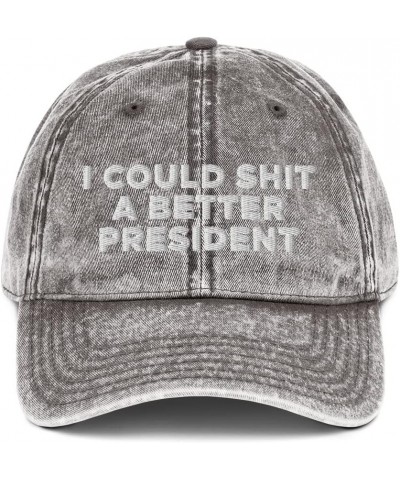 I Could Shit a Better President Hat (Embroidered Vintage Cotton Twill Cap) Charcoal Grey $20.14 Baseball Caps