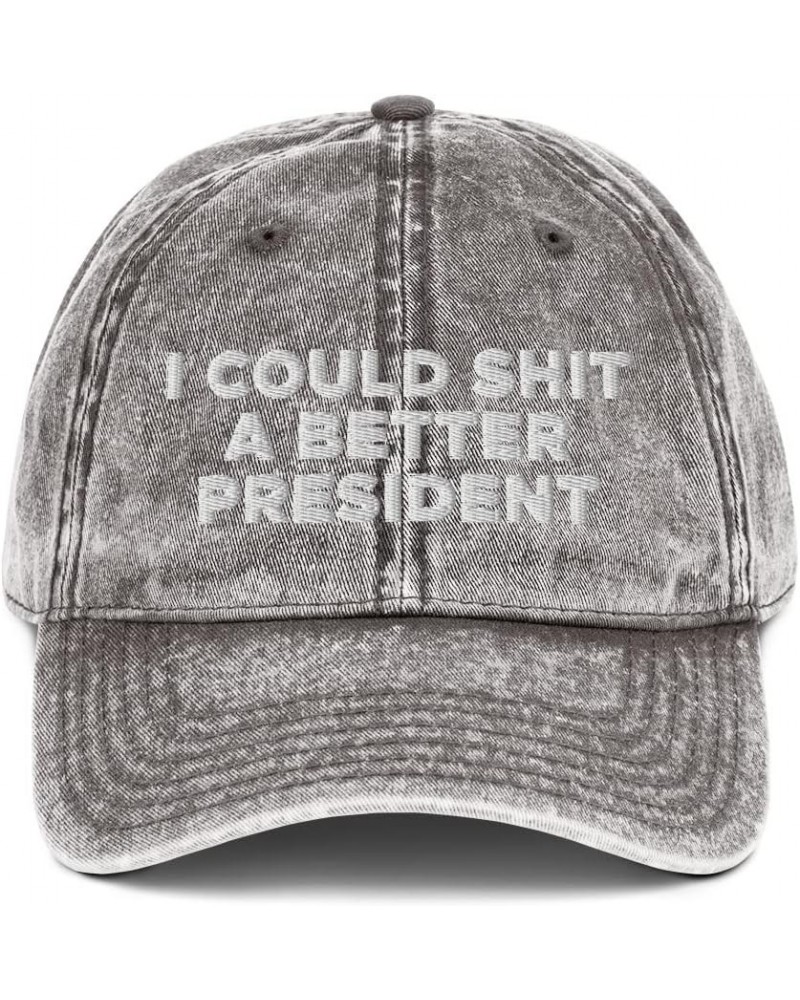 I Could Shit a Better President Hat (Embroidered Vintage Cotton Twill Cap) Charcoal Grey $20.14 Baseball Caps