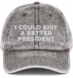 I Could Shit a Better President Hat (Embroidered Vintage Cotton Twill Cap) Charcoal Grey $20.14 Baseball Caps