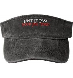 Isn't It Past Your Jail Time Funny Sarcastic Quote Sun Visor Hats Cotton Empty Top Baseball Cap for Men Women,Black Black $12...