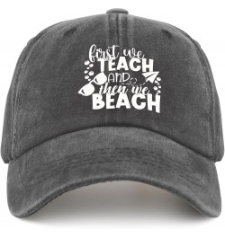 First We Teach and Then We Beach Caps Daddy Hat Pigment Black Running Hat Men Gifts for Women Hiking Cap Pigment Black $11.21...