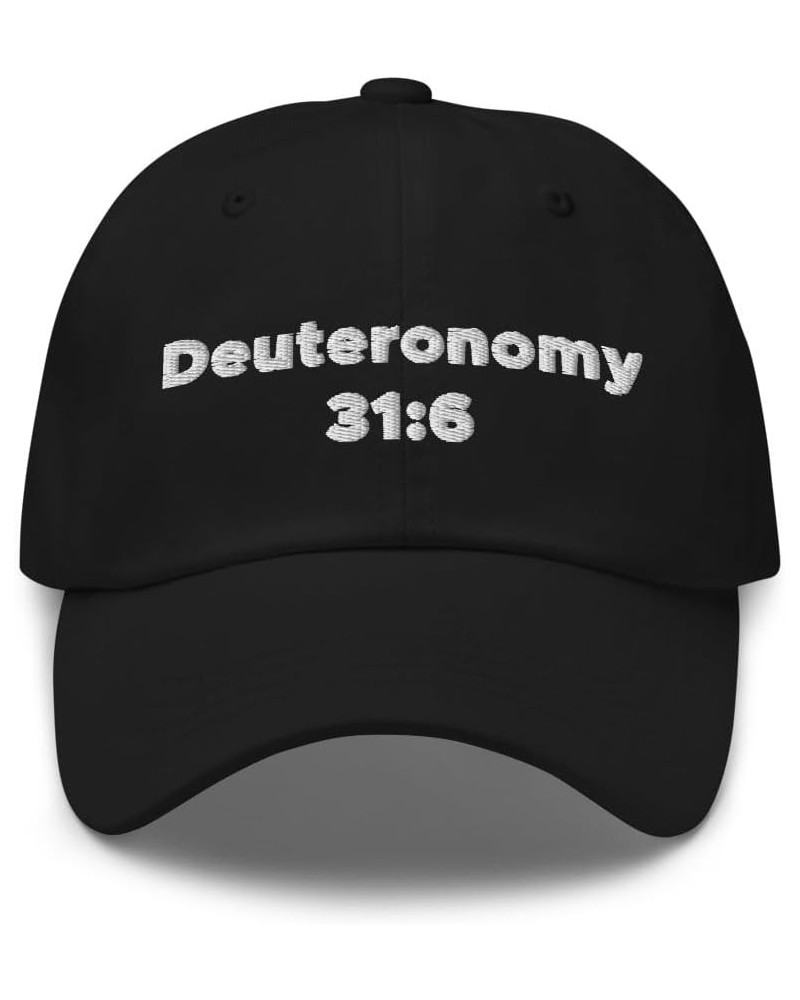 Deuuteronomy 31:6 Hat (Embroidered Dad Cap) Book of Deuuteronomy Gifts Black $14.59 Baseball Caps