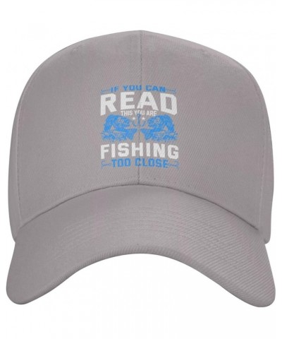 If You Can Read This You Re Fishing Too Close Baseball Cap for Men Women Dad Hat Classic Adjustable Golf Hats Gray $11.40 Bas...