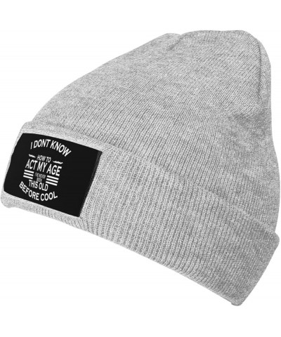 Beanie,i Dont Know How to act My Age ive Never Beanie Hat Women Skull Cap Men Knit Hat Slouchy Hat Knitted Hat Black Gray $9....