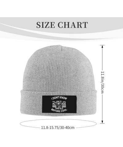 Beanie,i Dont Know How to act My Age ive Never Beanie Hat Women Skull Cap Men Knit Hat Slouchy Hat Knitted Hat Black Gray $9....